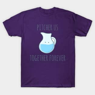 Pitcher Us Together Forever T-Shirt